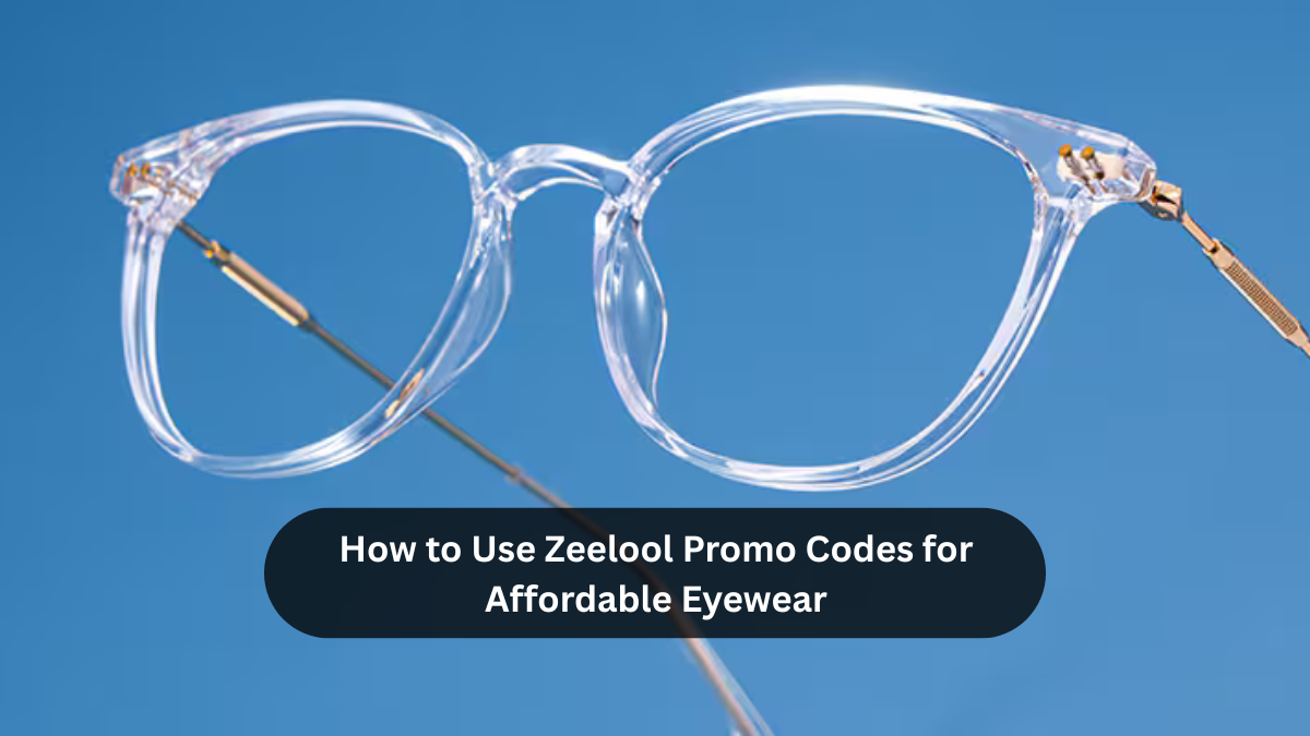 how-to-use-zeelool-promo-codes-for-affordable-eyewear