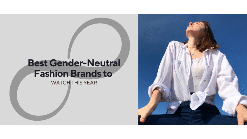 best-gender-neutral-fashion-brands-to-watch-this-year